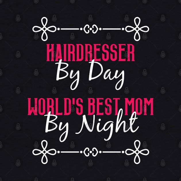 Hairdresser By Day Worlds Best Mom By Night T-Shirt by GreenCowLand